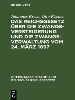 cover image of Das Reichsgesetz über die Zwangsversteigerung und die Zwangsverwaltung vom 24. März 1897